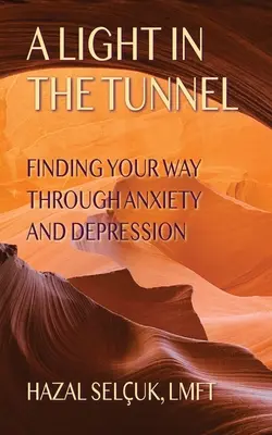 Una luce nel tunnel: Trovare la strada attraverso l'ansia e la depressione - A Light in the Tunnel: Finding Your Way Through Anxiety and Depression