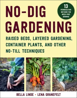 Giardinaggio No-Dig: Letti rialzati, giardini a strati e altre tecniche di coltivazione senza suolo - No-Dig Gardening: Raised Beds, Layered Gardens, and Other No-Till Techniques