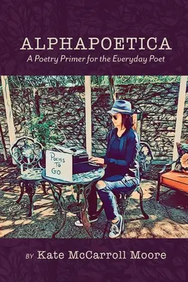 Alphapoetica: Un manuale di poesia per il poeta di tutti i giorni - Alphapoetica: A Poetry Primer for the Everyday Poet