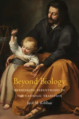 Oltre la biologia: Ripensare la genitorialità nella tradizione cattolica - Beyond Biology: Rethinking Parenthood in the Catholic Tradition