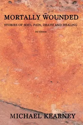 Ferito a morte: Storie di dolore, morte e guarigione dell'anima - Mortally Wounded: Stories of Soul Pain, Death and Healing