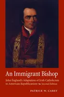 Un vescovo immigrato: L'adattamento del cattolicesimo irlandese al repubblicanesimo americano da parte di John England, Seconda Edizione - An Immigrant Bishop: John England's Adaptation of Irish Catholicism to American Republicanism, Second Edition