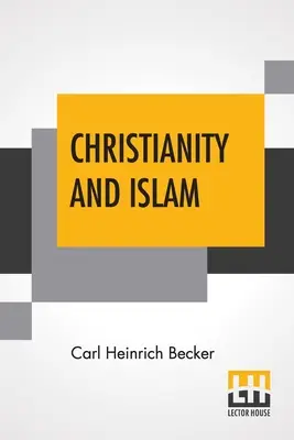 Cristianesimo e Islam: Tradotto dal Rev. H.J. Chaytor, M.A. - Christianity And Islam: Translated By Rev. H.J. Chaytor, M.A.