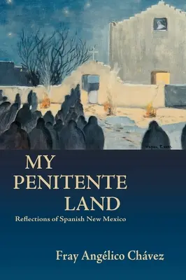 La mia terra penitente: Riflessioni sul Nuovo Messico spagnolo - My Penitente Land: Reflections of Spanish New Mexico