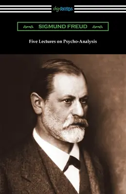 Cinque lezioni sulla psicoanalisi - Five Lectures on Psycho-Analysis