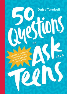 50 domande da porre agli adolescenti: Una guida per favorire la comunicazione e la fiducia nei giovani adulti - 50 Questions to Ask Your Teens: A Guide to Fostering Communication and Confidence in Young Adults