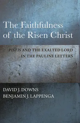 La fedeltà di Cristo risorto: Pistis e il Signore esaltato nelle lettere paoline - The Faithfulness of the Risen Christ: Pistis and the Exalted Lord in the Pauline Letters