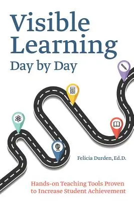 Apprendimento visibile giorno per giorno: Strumenti didattici pratici che hanno dimostrato di aumentare i risultati degli studenti - Visible Learning Day by Day: Hands-On Teaching Tools Proven to Increase Student Achievement