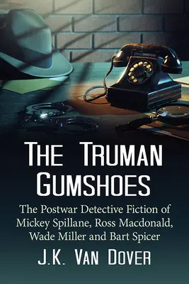 I Gumshoes di Truman: La narrativa poliziesca del dopoguerra di Mickey Spillane, Ross Macdonald, Wade Miller e Bart Spicer - The Truman Gumshoes: The Postwar Detective Fiction of Mickey Spillane, Ross Macdonald, Wade Miller and Bart Spicer
