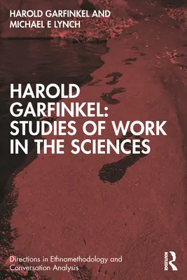 Harold Garfinkel: Studi sul lavoro nelle scienze - Harold Garfinkel: Studies of Work in the Sciences
