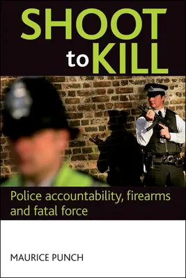Sparare per uccidere: Responsabilità della polizia, armi da fuoco e forza letale - Shoot to Kill: Police Accountability, Firearms and Fatal Force