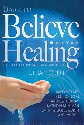 Osa credere nella tua guarigione: Voci di saggezza guaritrice - Dare to Believe for Your Healing: Voices of Healing Wisdom