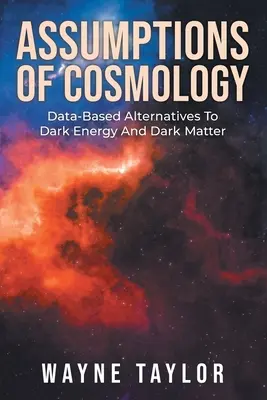 I presupposti della cosmologia: Alternative basate sui dati all'energia e alla materia oscura - Assumptions Of Cosmology: Data-Based Alternatives To Dark Energy And Dark Matter