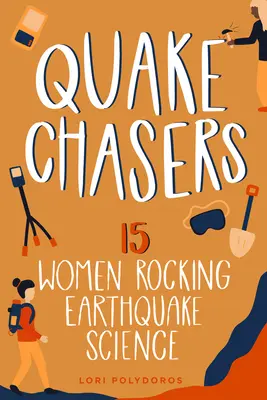 Quake Chasers: 15 donne che hanno fatto la fortuna della scienza dei terremoti, volume 3 - Quake Chasers: 15 Women Rocking Earthquake Sciencevolume 3
