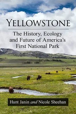 Yellowstone: Storia, ecologia e futuro del primo parco nazionale americano - Yellowstone: The History, Ecology and Future of America's First National Park