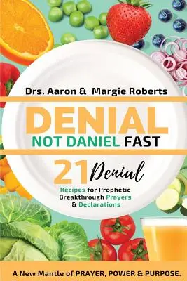 Negare il digiuno di Daniele 21 Giorni Ricette, Dichiarazioni e Preghiere: Un nuovo mantello di preghiera, potere e scopo - Denial Not Daniel Fast 21 Day Recipes, Declarations, & Prayers: A New Mantle of Prayer, Power, & Purpose