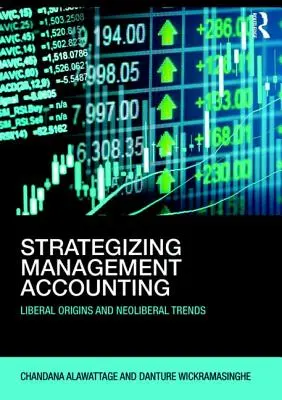 Strategia di contabilità gestionale - Origini liberali e tendenze neoliberali - Strategizing Management Accounting - Liberal Origins and Neoliberal Trends