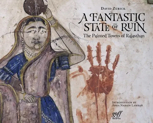 Un fantastico stato di rovina: Le città dipinte del Rajasthan - A Fantastic State of Ruin: The Painted Towns of Rajasthan