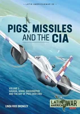 Maiale, missili e CIA: Volume 1: Da L'Avana a Miami e Washington, 1961 - Pig, Missiles and the CIA: Volume 1: From Havana to Miami and Washington, 1961