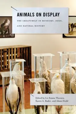 Animali in mostra: Le creature nei musei, negli zoo e nella storia naturale - Animals on Display: The Creaturely in Museums, Zoos, and Natural History