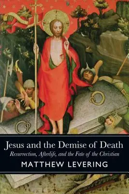 Gesù e la scomparsa della morte: La resurrezione, l'aldilà e il destino del cristiano - Jesus and the Demise of Death: Resurrection, Afterlife, and the Fate of the Christian