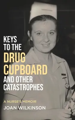 Le chiavi dell'armadietto dei farmaci e altre catastrofi: Memorie di un'infermiera - Keys to the Drug Cupboard and other Catastrophes: A Nurse's Memoir​