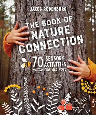 Il libro della connessione con la natura: 70 attività sensoriali per tutte le età - The Book of Nature Connection: 70 Sensory Activities for All Ages