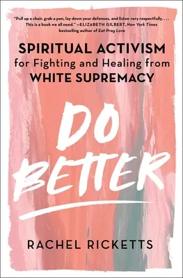 Fare meglio: Attivismo spirituale per combattere e guarire dalla supremazia bianca - Do Better: Spiritual Activism for Fighting and Healing from White Supremacy