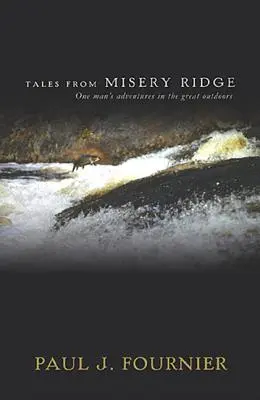 Racconti da Misery Ridge: Le avventure di un uomo nei grandi spazi aperti - Tales from Misery Ridge: One Man's Adventures in the Great Outdoors