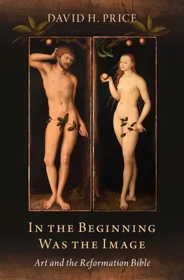 In principio era l'immagine: Arte e Bibbia della Riforma - In the Beginning Was the Image: Art and the Reformation Bible