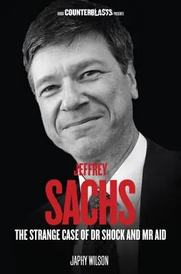 Jeffrey Sachs: Lo strano caso del dottor Shock e del MR Aid - Jeffrey Sachs: The Strange Case of Dr Shock and MR Aid