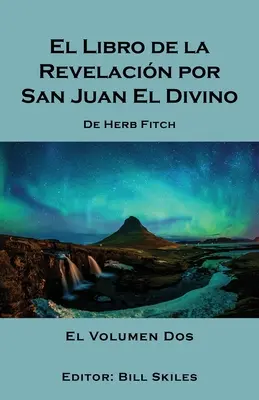 Il Libro della Rivelazione di San Juan El Divino: Volume 2 - El Libro de la Revelacin por San Juan El Divino: Volume 2