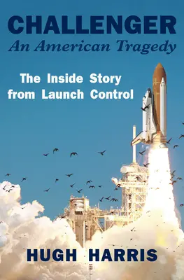 Challenger: Una tragedia americana: La storia interna dal controllo di lancio - Challenger: An American Tragedy: The Inside Story from Launch Control
