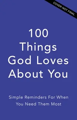 100 cose che Dio ama di te: Semplici promemoria per quando ne hai più bisogno - 100 Things God Loves about You: Simple Reminders for When You Need Them Most