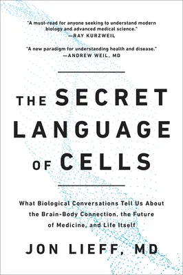 Il linguaggio segreto delle cellule: Ciò che le conversazioni biologiche ci dicono sulla connessione cervello-corpo, sul futuro della medicina e sulla vita stessa - The Secret Language of Cells: What Biological Conversations Tell Us about the Brain-Body Connection, the Future of Medicine, and Life Itself