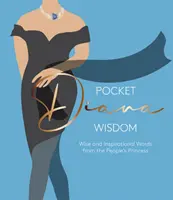 Pocket Diana Wisdom: Parole sagge e ispirate della principessa del popolo - Pocket Diana Wisdom: Wise and Inspirational Words from the People's Princess