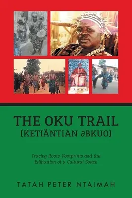 Il Sentiero di Oku (Ketintian dbkuo): radici, impronte e valorizzazione di uno spazio culturale - The Oku Trail (Ketintian dbkuo): racing Roots, Footprints and the Edification of a Cultural Space