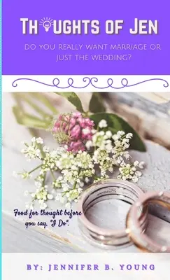 Pensieri di Jen: Vuoi davvero il matrimonio o solo il matrimonio? - Thoughts Of Jen: Do You Really Want Marriage Or Just The Wedding?
