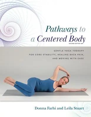 Percorsi per un corpo centrato 2a edizione: Terapia yoga delicata per la stabilità del nucleo, la guarigione dal mal di schiena e il movimento con facilità - Pathways to a Centered Body 2nd Ed: Gentle Yoga Therapy for Core Stability, Healing Back Pain, and Moving with Ease