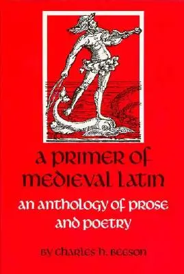 Primer di latino medievale: un'antologia di prosa e versi - A Primer of Medieval Latin: An Anthology of Prose and Verse