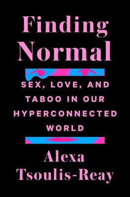Trovare la normalità: sesso, amore e tabù nel nostro mondo iperconnesso - Finding Normal: Sex, Love, and Taboo in Our Hyperconnected World