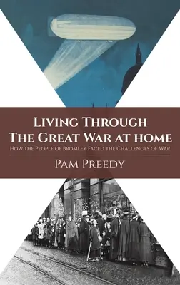 Vivere la Grande Guerra in casa: come la gente di Bromley affrontò le sfide della guerra - Living Through The Great War at Home: How the People of Bromley Faced the Challenges of War