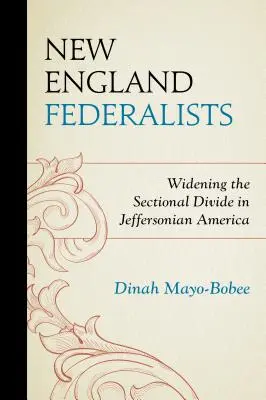 Federalisti del New England: L'allargamento del divario sezionale nell'America Jeffersoniana - New England Federalists: Widening the Sectional Divide in Jeffersonian America
