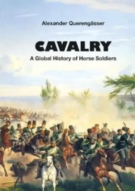Cavalleria - Storia globale dei soldati a cavallo - Cavalry - A Global History of Horse Soldiers