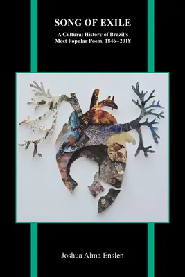 Il canto dell'esilio: Storia culturale del poema più popolare del Brasile, 1846-2018 - Song of Exile: A Cultural History of Brazil's Most Popular Poem, 1846-2018
