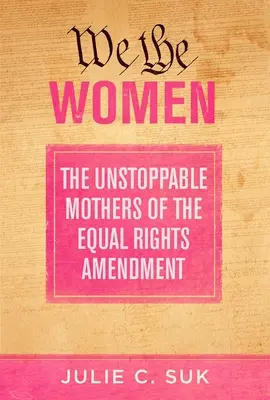 Noi donne: Le inarrestabili madri dell'emendamento per la parità di diritti - We the Women: The Unstoppable Mothers of the Equal Rights Amendment