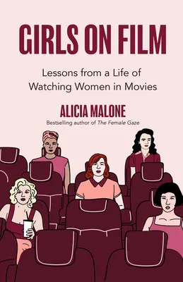 Ragazze al cinema: Lezioni di una vita passata a guardare le donne al cinema (Filmmaking, Life Lessons, Film Analysis) - Girls on Film: Lessons from a Life of Watching Women in Movies (Filmmaking, Life Lessons, Film Analysis)