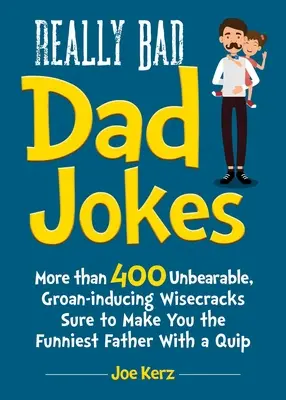 Barzellette sui papà davvero cattive: Più di 400 insopportabili battute che inducono al gemito, sicure di fare di voi il padre più divertente con una battuta. - Really Bad Dad Jokes: More Than 400 Unbearable Groan-Inducing Wisecracks Sure to Make You the Funniest Father with a Quip