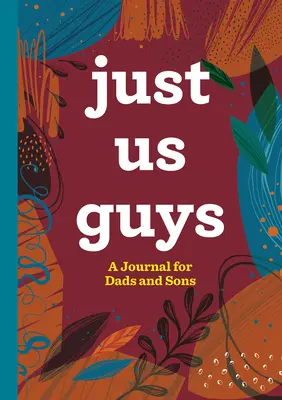 Solo noi ragazzi: un diario per padri e figli - Just Us Guys: A Journal for Dads and Sons