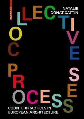 Processi collettivi: Contropratiche nell'architettura europea - Collective Processes: Counterpractices in European Architecture